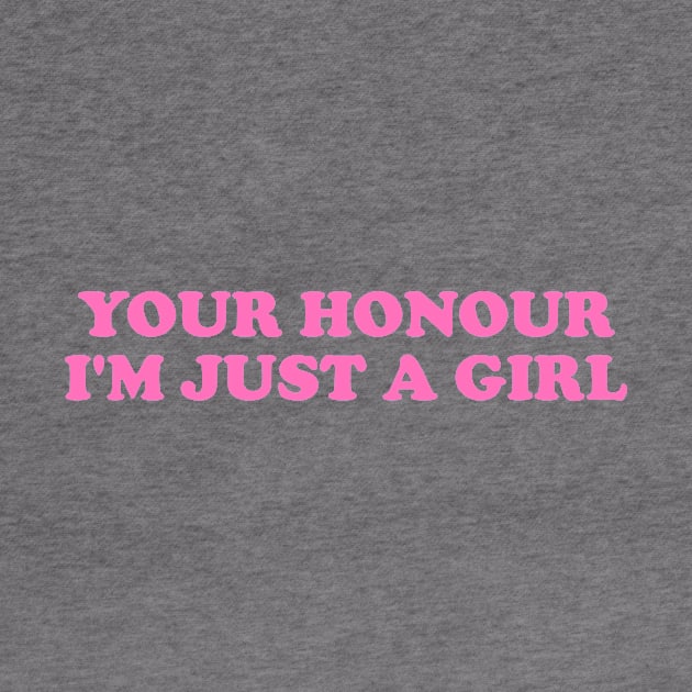 YOUR HONOUR, I'm Just A Girl - Unisex by Y2KERA